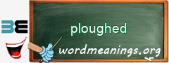 WordMeaning blackboard for ploughed